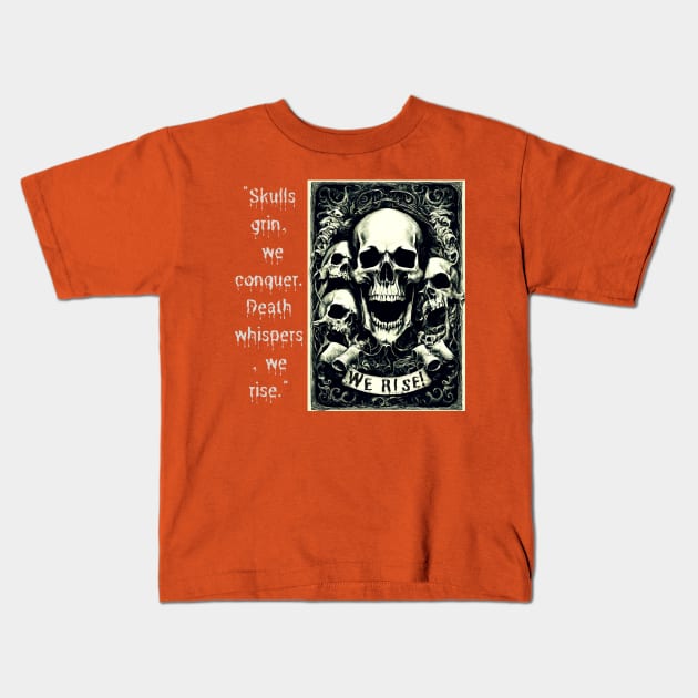 Skulls Grin, We Conquer. Death Whispers, We Rise. (Motivation and Inspiration) Kids T-Shirt by Inspire Me 